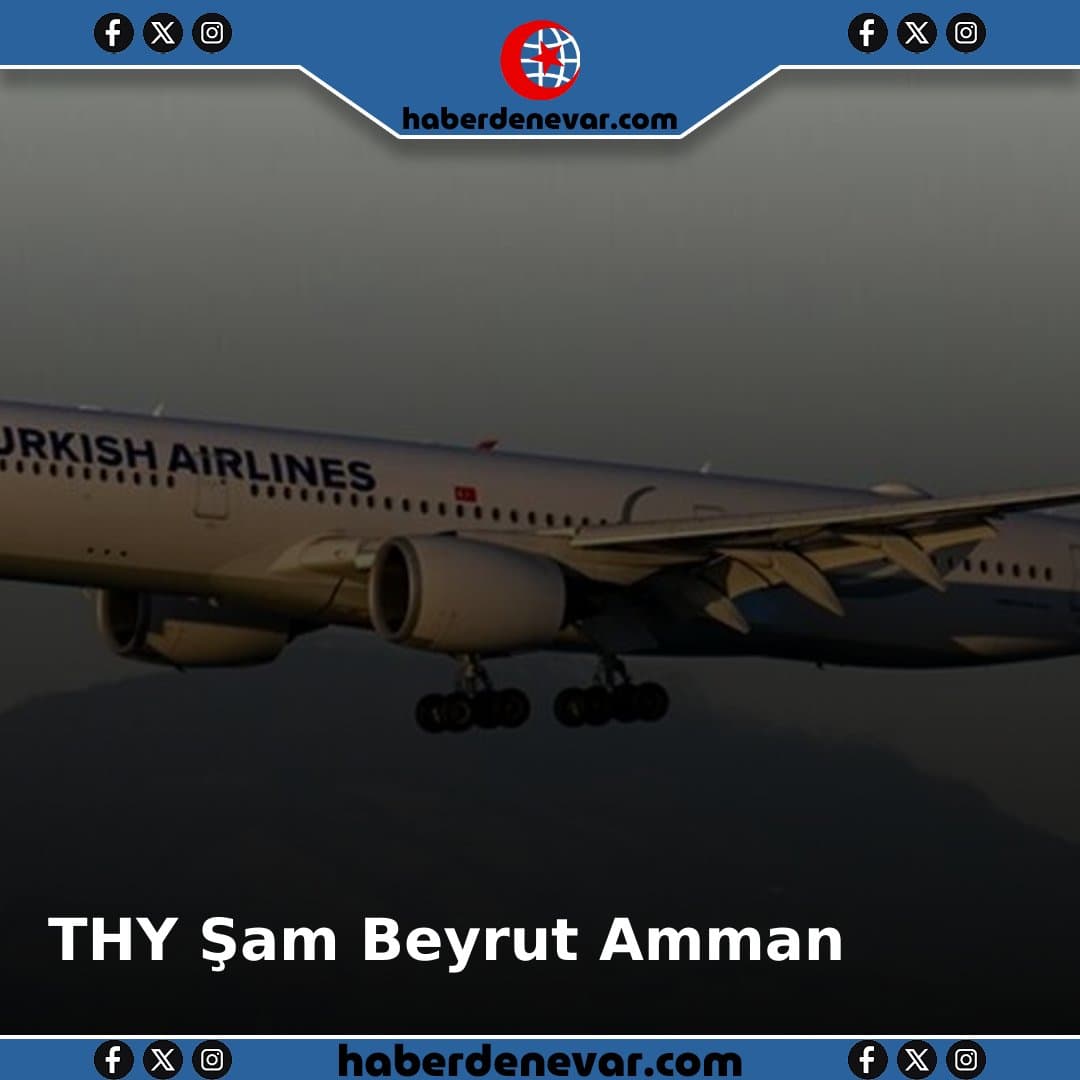 THY Şam Beyrut Amman Seferlerine Yeniden Başlıyor