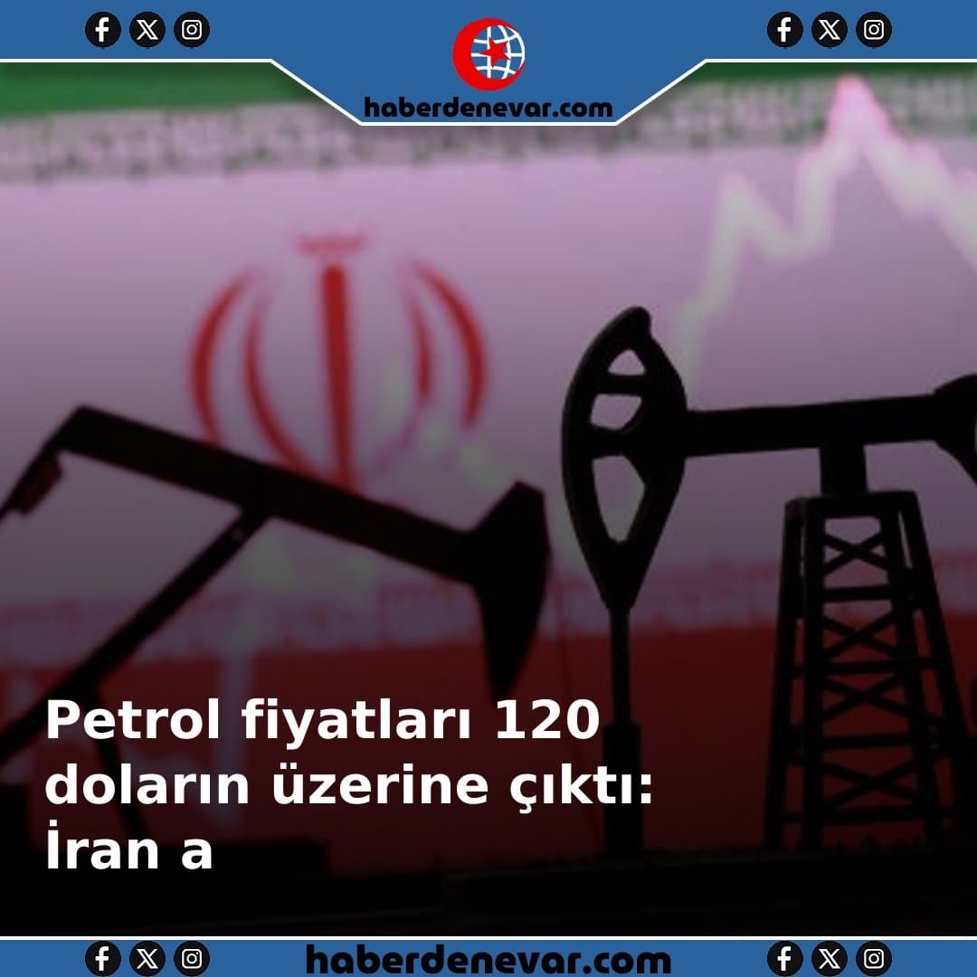 Petrol fiyatları 120 doların üzerine çıktı: İran ablukası uzatılıyor