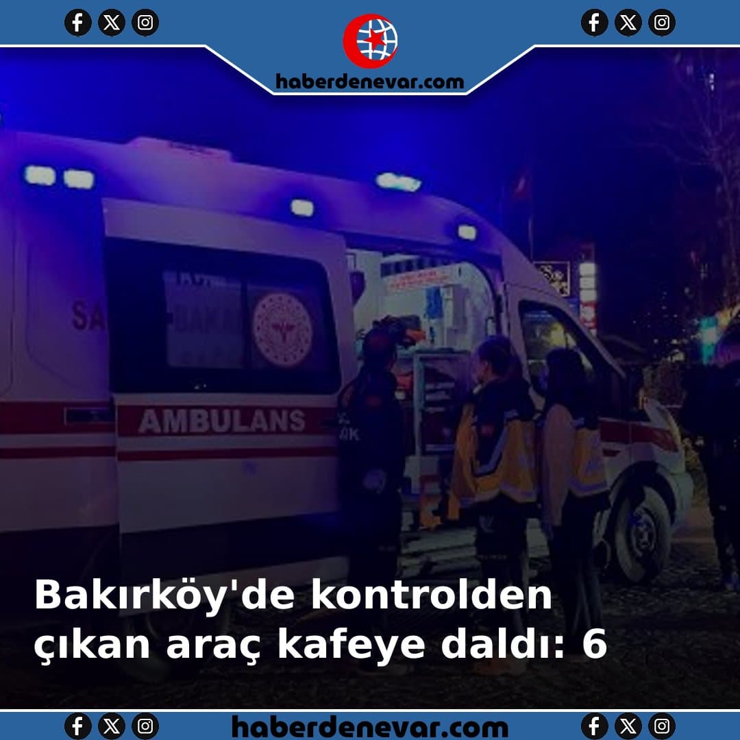 Bakırköy'de kontrolden çıkan araç kafeye daldı: 6 yaralı