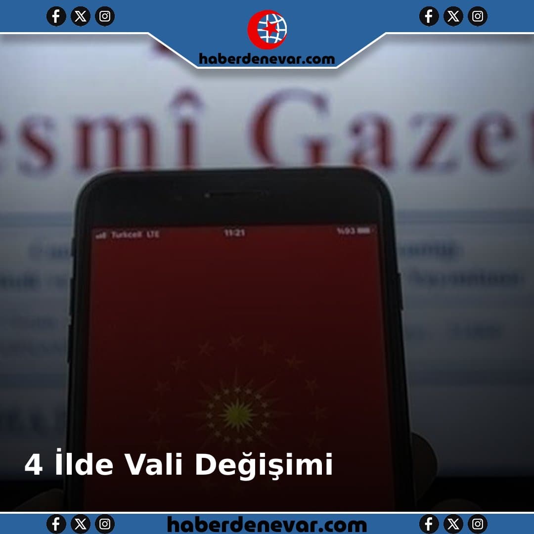 4 İlde Vali Değişimi: Resmi Gazete'de Yayımlanan Atama Kararı