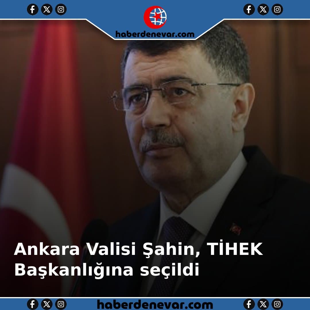 Ankara Valisi Şahin, TİHEK Başkanlığına seçildi