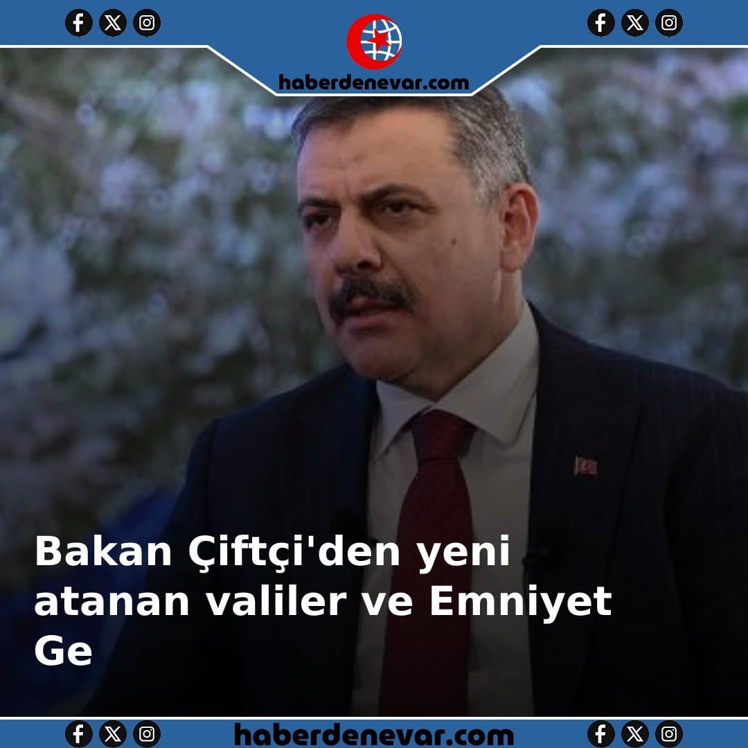 Bakan Çiftçi'den yeni atanan valiler ve Emniyet Genel Müdürü Fidan'a tebrik
