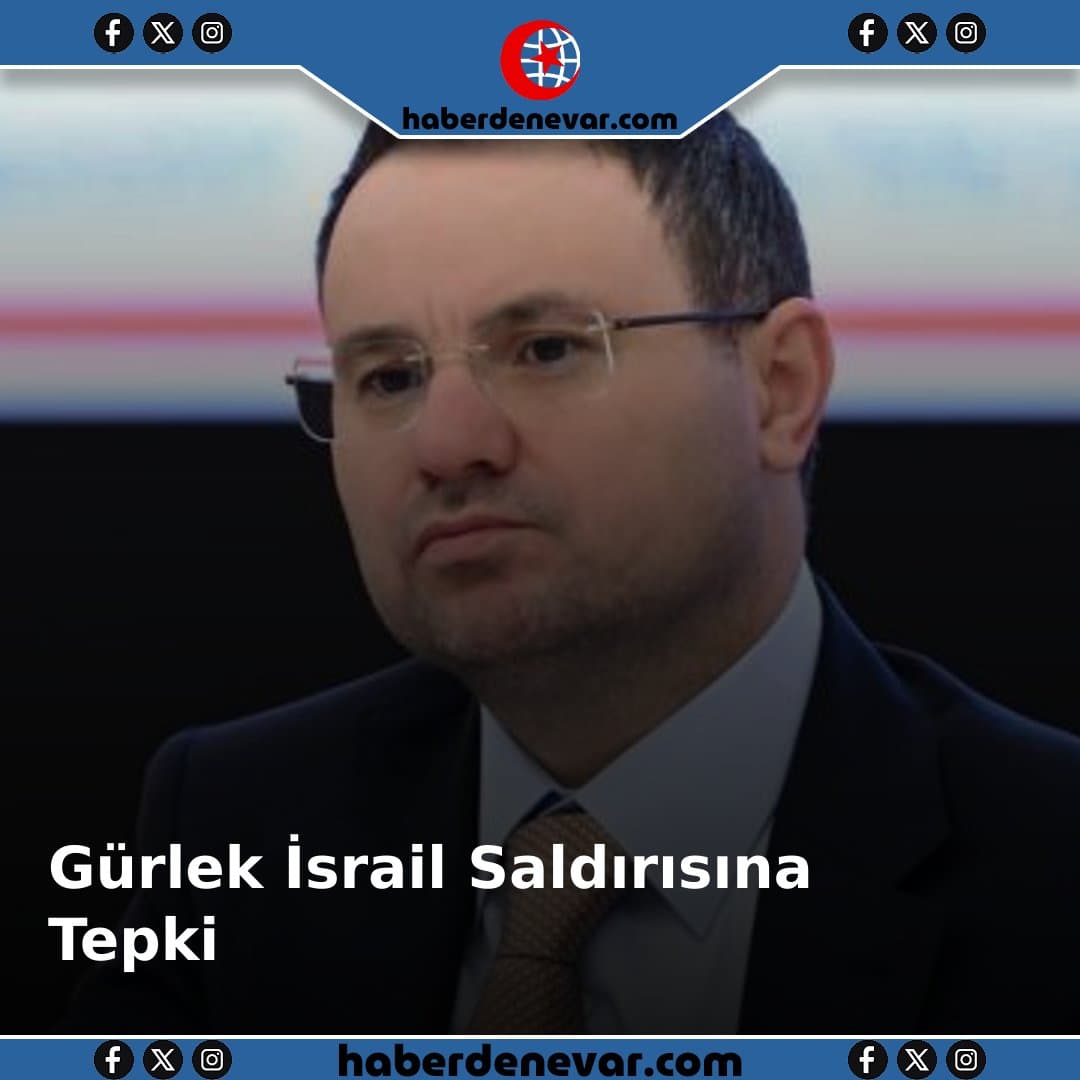 Gürlek: İsrail'in Saldırısına Tepki, Vatandaşlarımızın Haklarını Koruyacağız