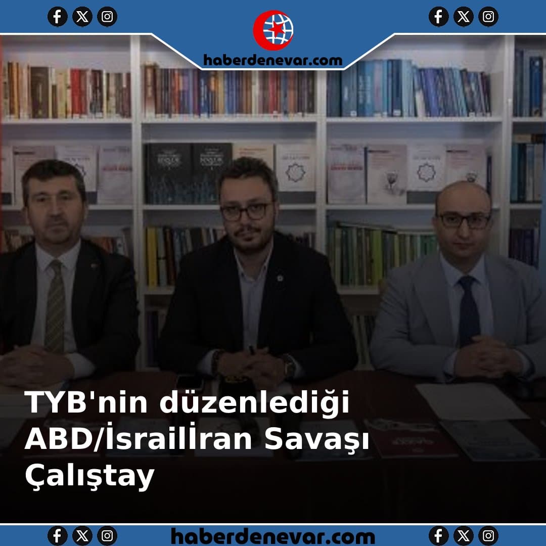 TYB'nin düzenlediği ABD/İsrailİran Savaşı Çalıştayı sonuç bildirgesi açıklandı