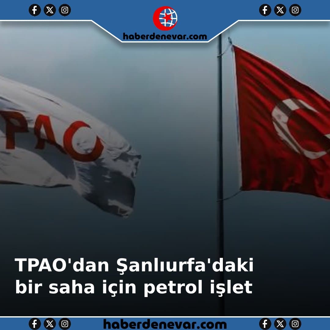 TPAO'dan Şanlıurfa'daki bir saha için petrol işletme ruhsatı başvurusu