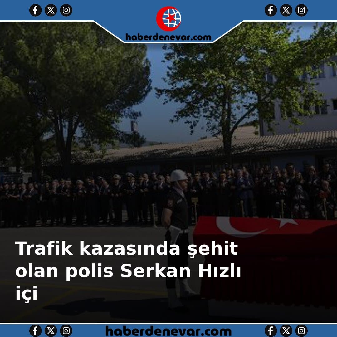 Trafik kazasında şehit olan polis Serkan Hızlı için tören düzenlendi