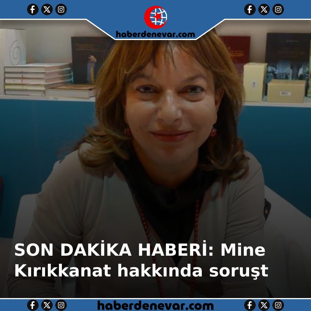 SON DAKİKA HABERİ: Mine Kırıkkanat hakkında soruşturma başlatıldı