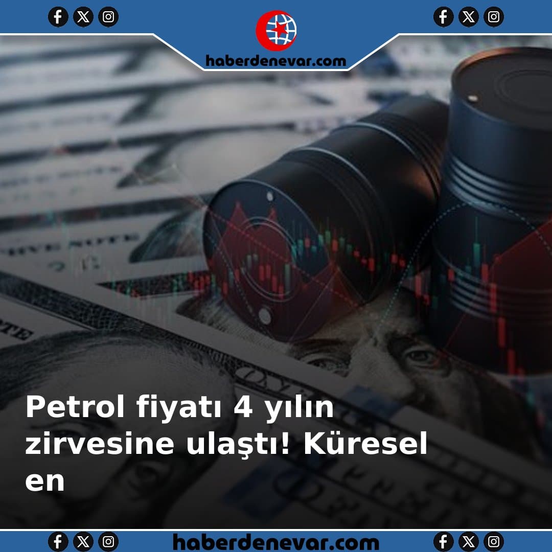 Petrol fiyatı 4 yılın zirvesine ulaştı! Küresel enerji krizi başladı mı?