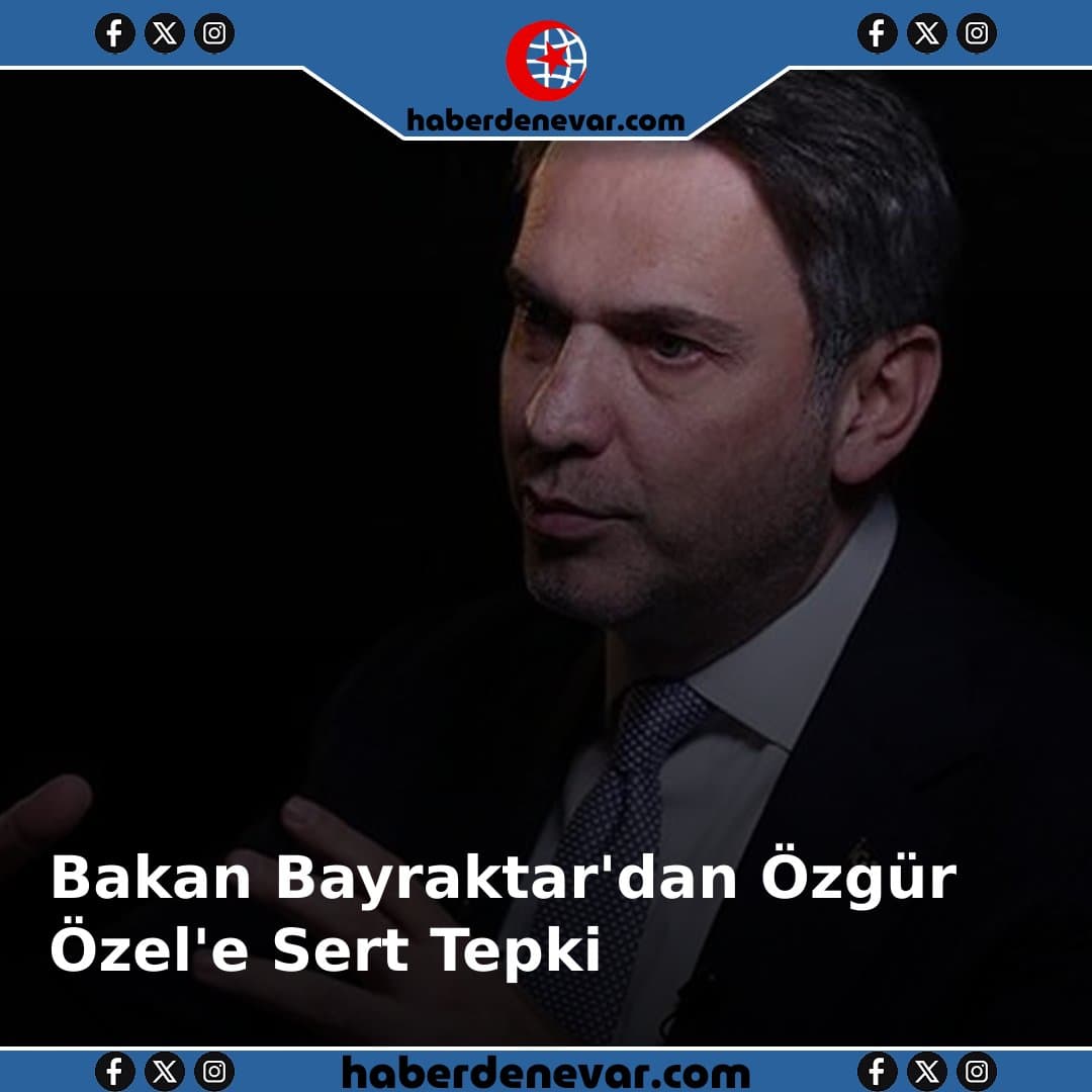 Bakan Bayraktar'dan Özgür Özel'e Sert Tepki: Asıl Kara Düzen Sizin Yanınızda