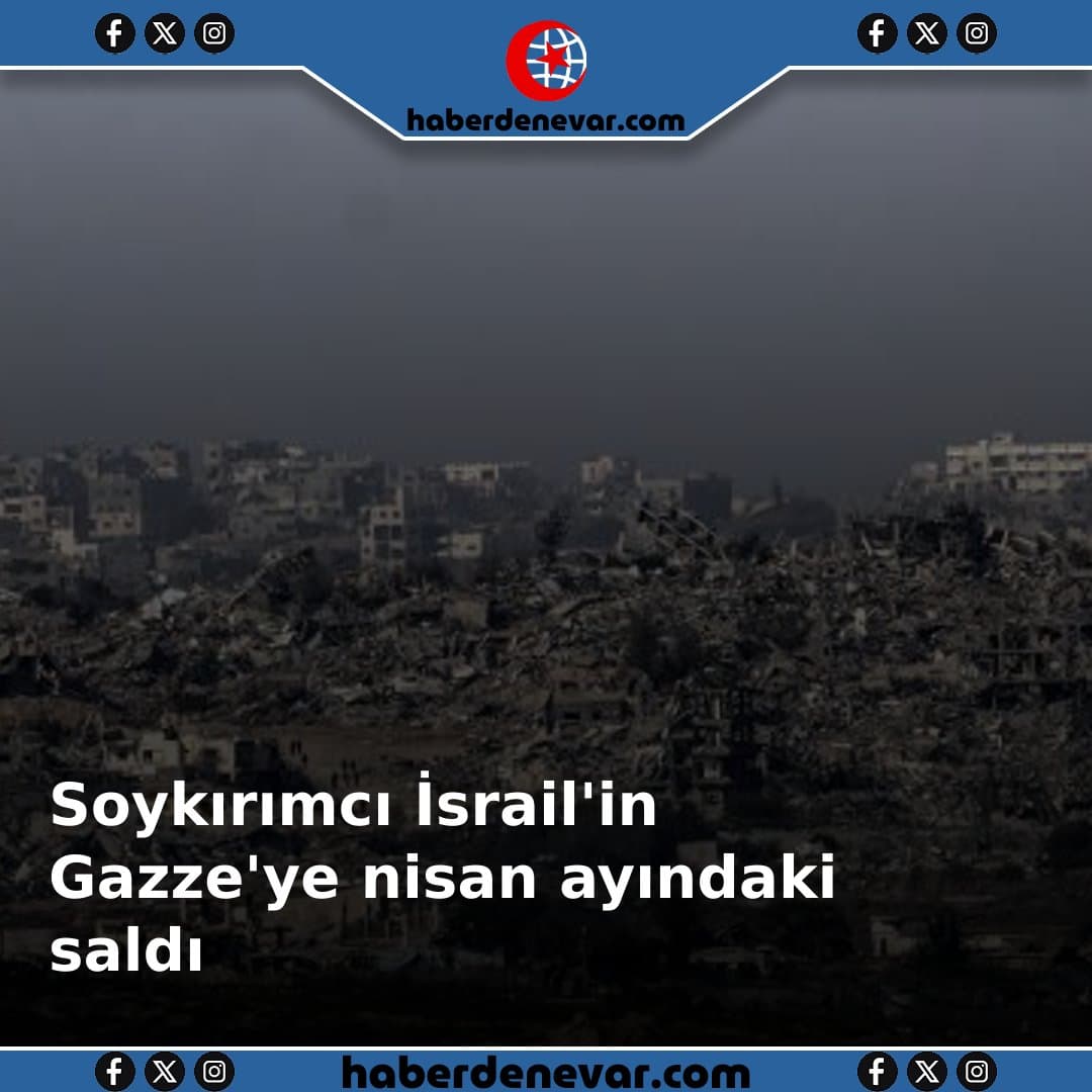 Soykırımcı İsrail'in Gazze'ye nisan ayındaki saldırılarda 111 Filistinli hayatını kaybetti