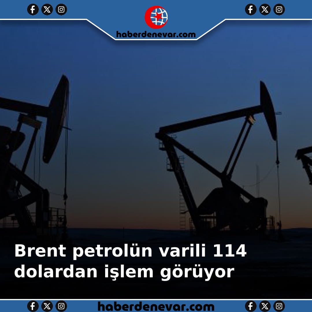 Brent petrolün varili 114 dolardan işlem görüyor