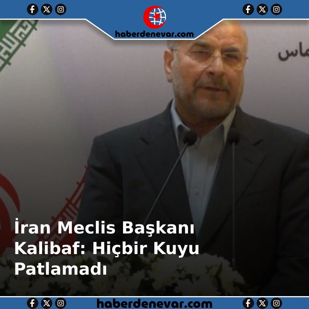 İran Meclis Başkanı Kalibaf: 3 Gün Geçti, Hiçbir Kuyu Patlamadı