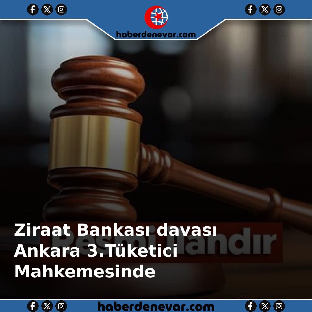 Ankara 3.Tüketici Mahkemesi: Ziraat Bankası'nın davası sonuçlandı!