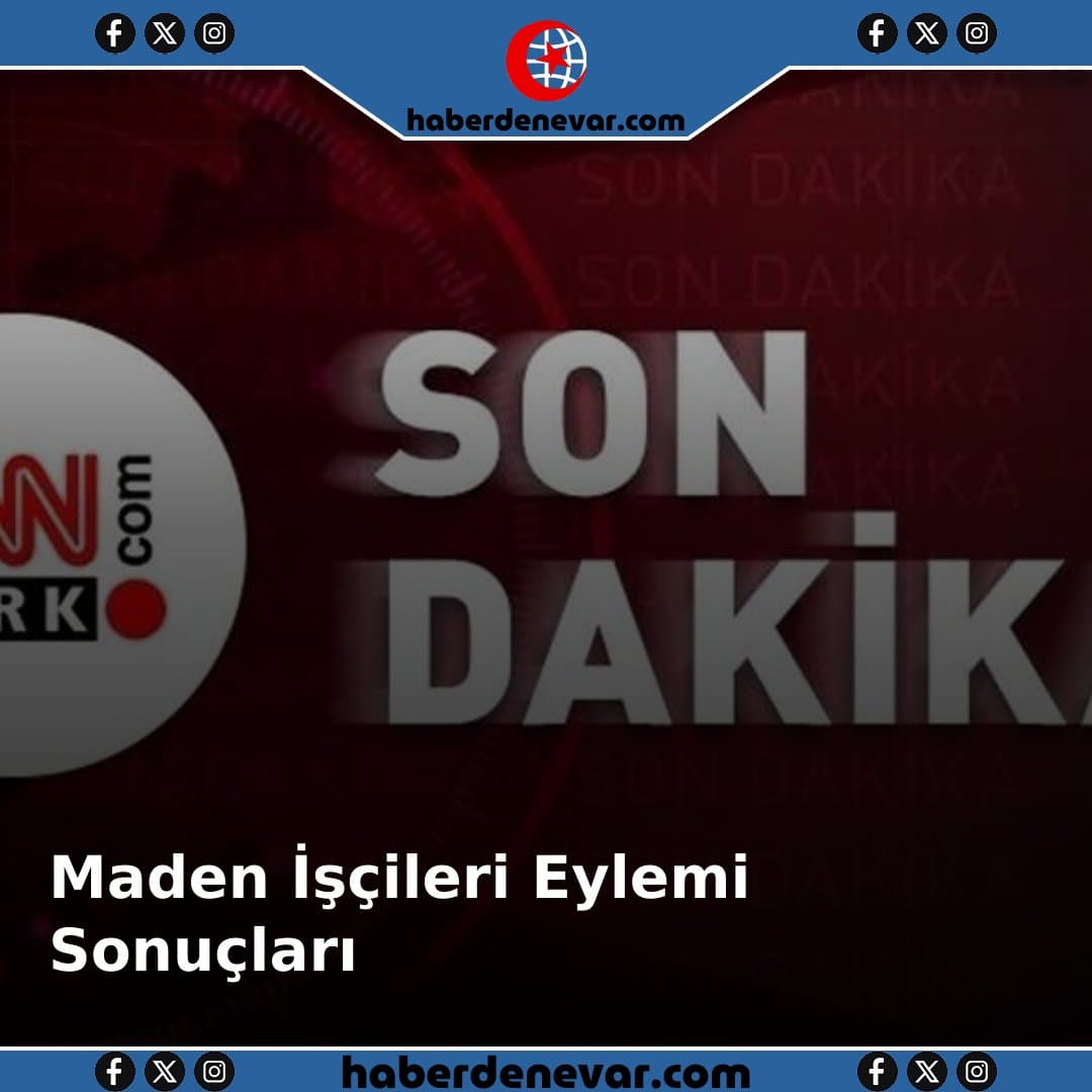Maden İşçilerinin Eylemi Nasıl Son Buldu?