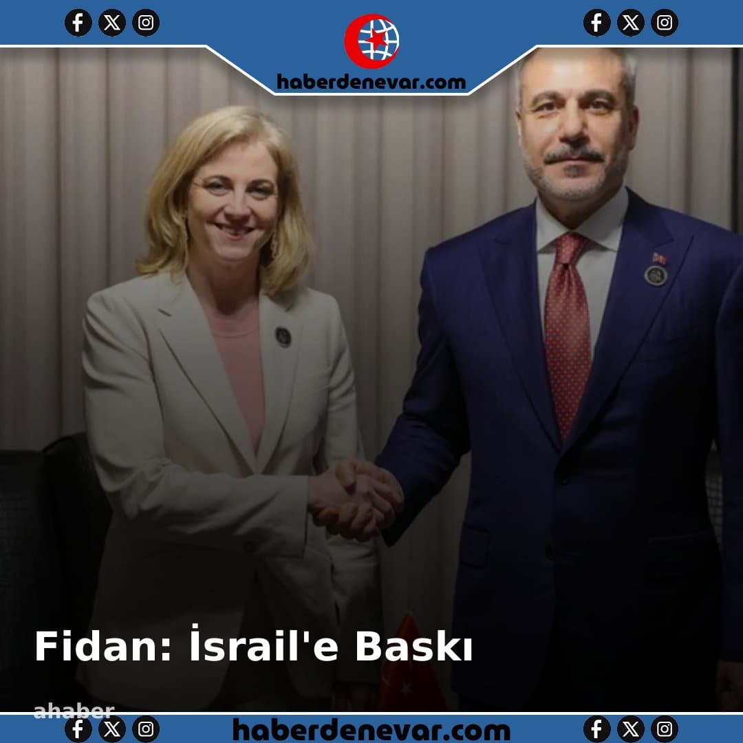 Bakan Fidan: İsrail'e Uluslararası Baskı
