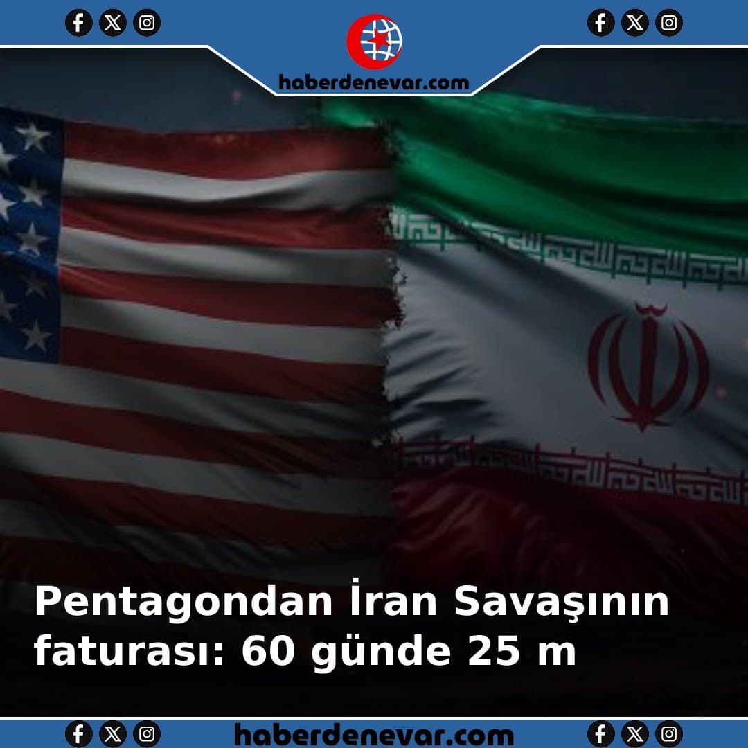 Pentagondan İran Savaşının faturası: 60 günde 25 milyar dolar