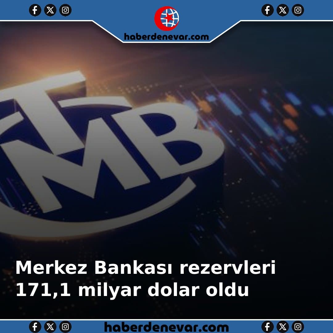 Merkez Bankası rezervleri 171,1 milyar dolar oldu