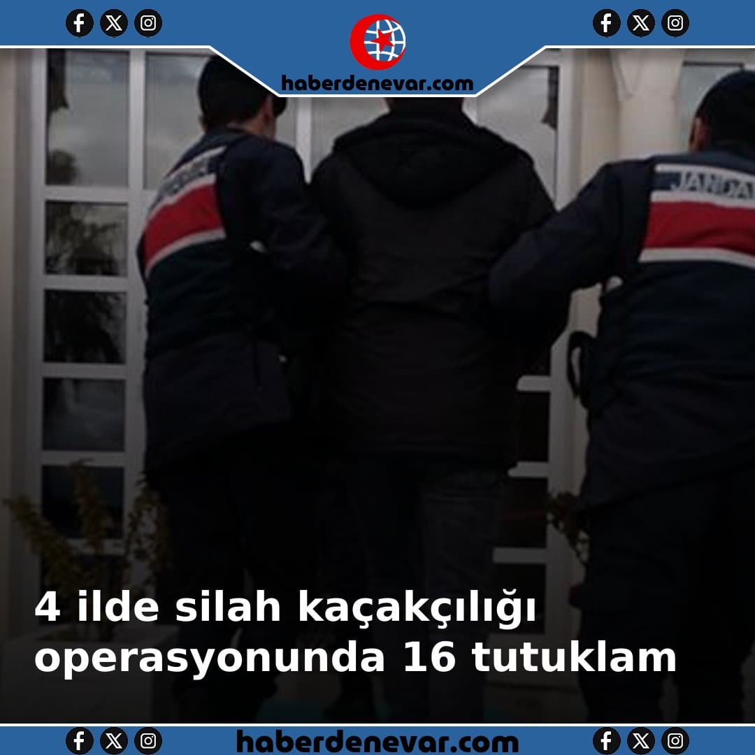 4 ilde silah kaçakçılığı operasyonunda 16 tutuklama