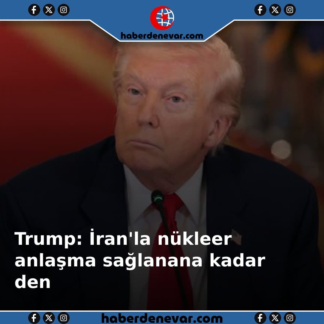 Trump: İran'la nükleer anlaşma sağlanana kadar deniz ablukası sürecek