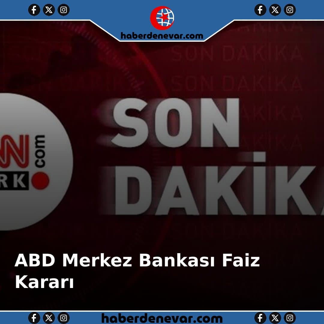 ABD Merkez Bankası Faiz Kararını Açıkladı