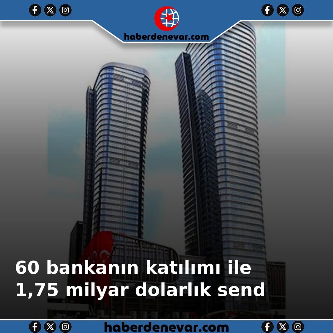 60 bankanın katılımı ile 1,75 milyar dolarlık sendikasyon kredisi