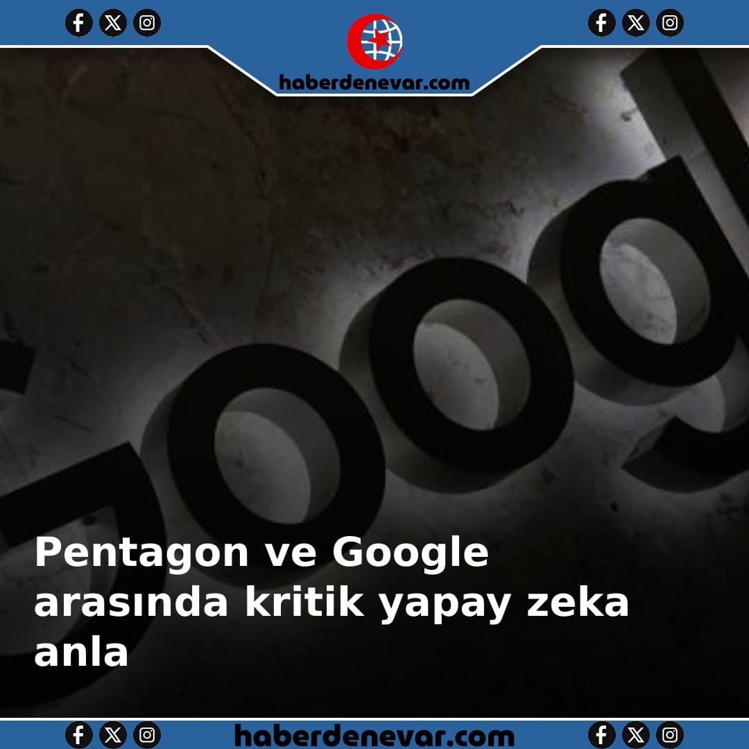 Pentagon ve Google arasında kritik yapay zeka anlaşması
