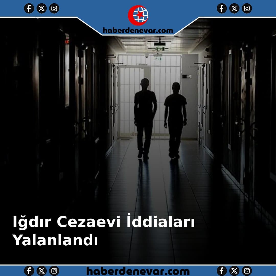 Sözcü'nün Iğdır Cezaevi İddiaları Gerçeğe Uygun Değil