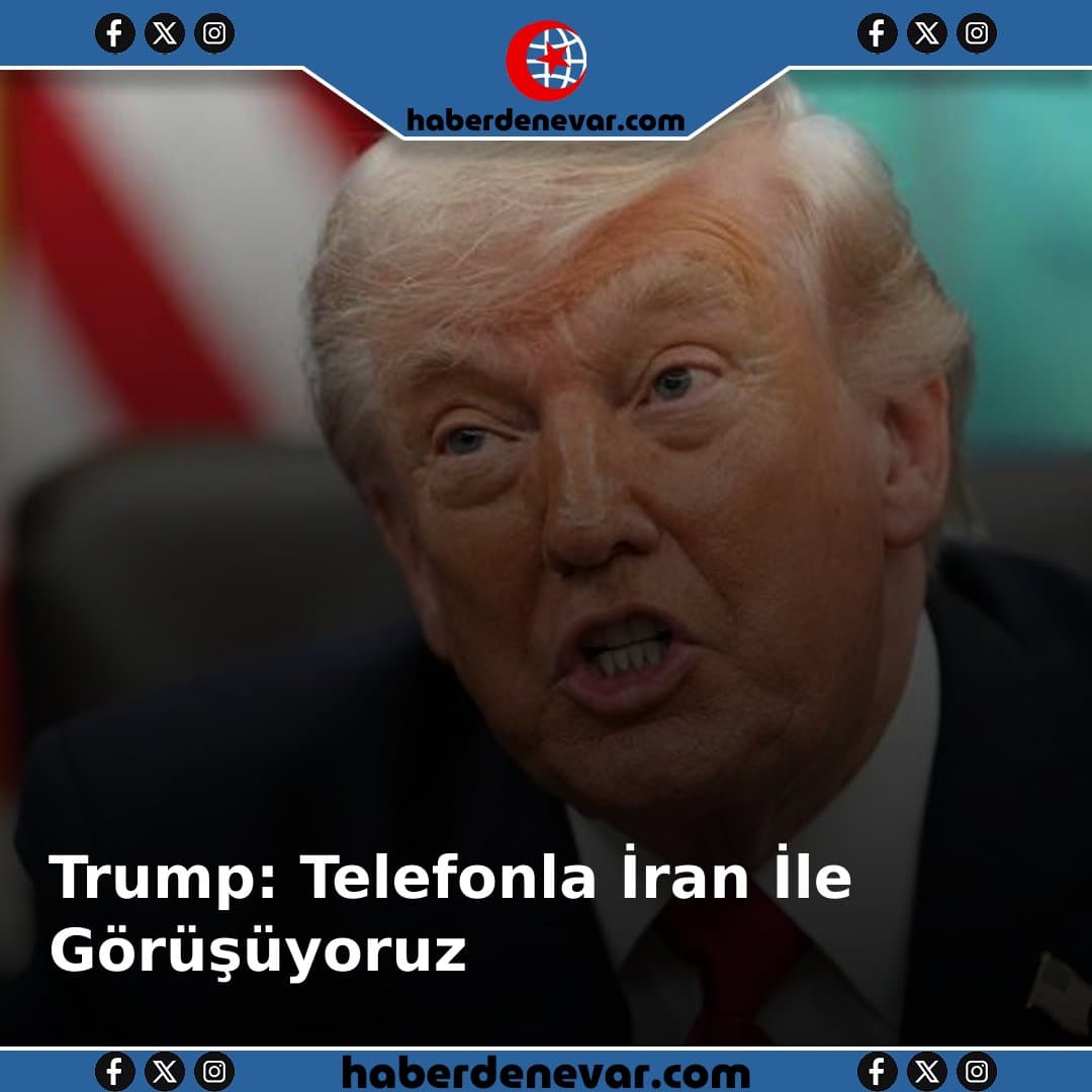 Trump: İran ile Telefon Aracılığıyla Görüşmeler Sürüyor