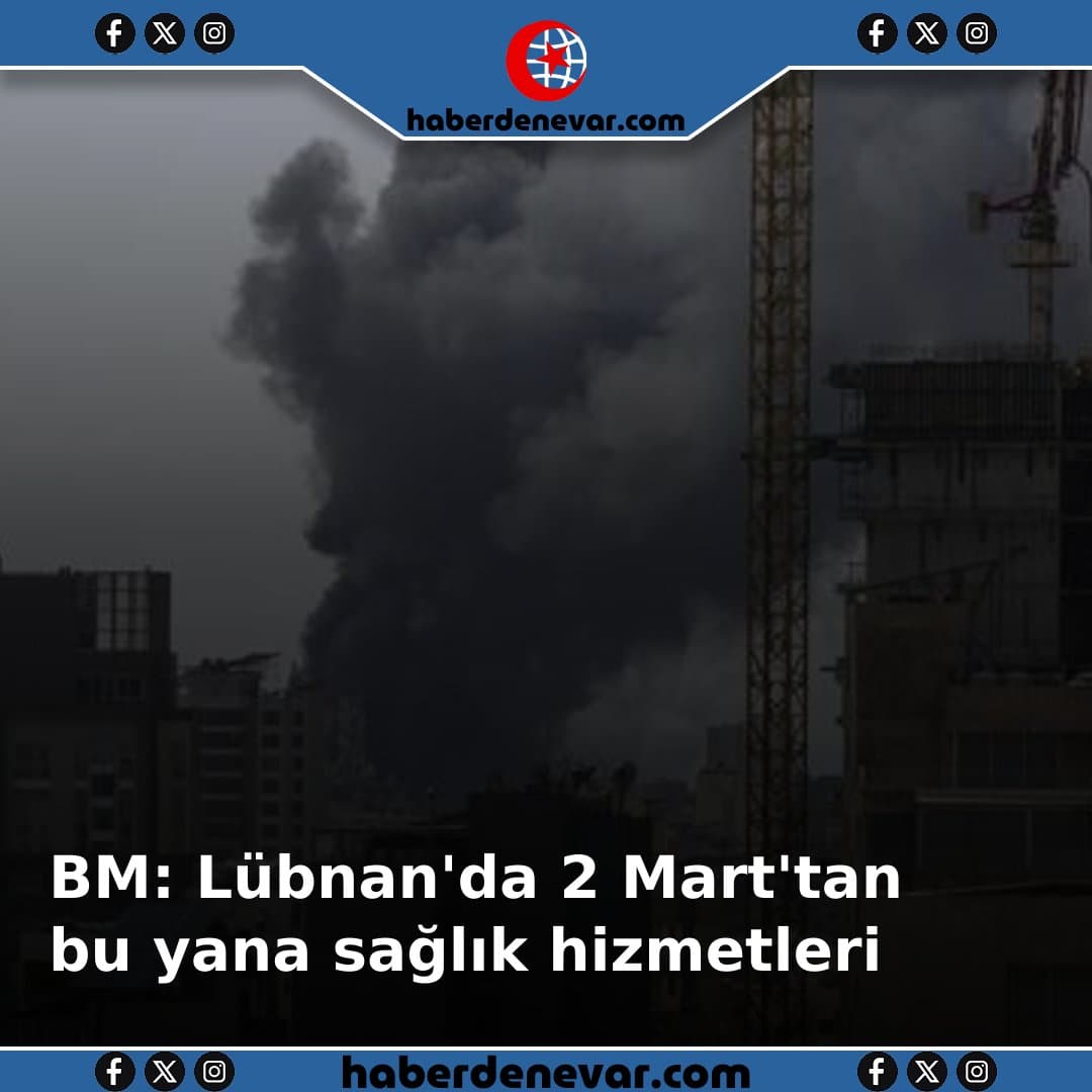 BM: Lübnan'da 2 Mart'tan bu yana sağlık hizmetlerine yönelik 149 saldırı yapıldı
