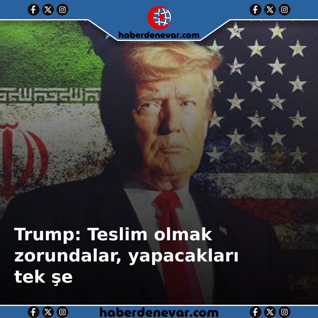 Trump: Teslim olmak zorundalar, yapacakları tek şey bu