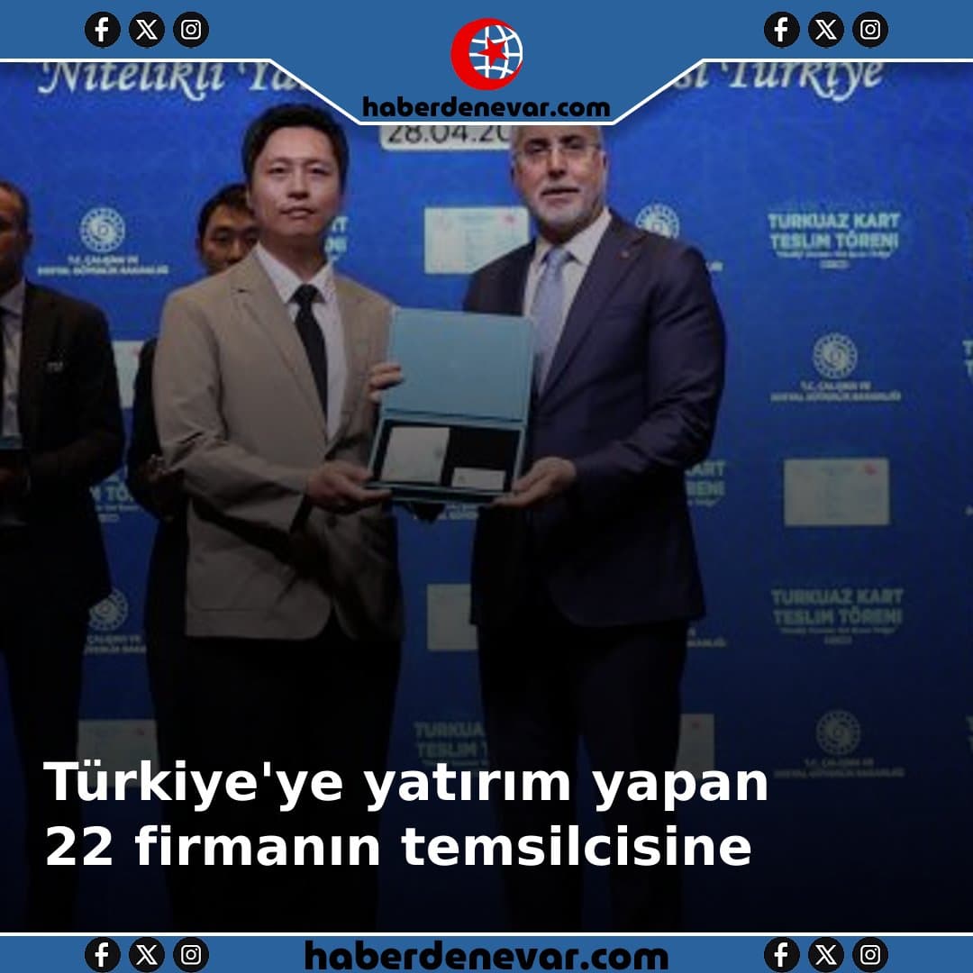 Türkiye'ye yatırım yapan 22 firmanın temsilcisine Turkuaz Kart verildi