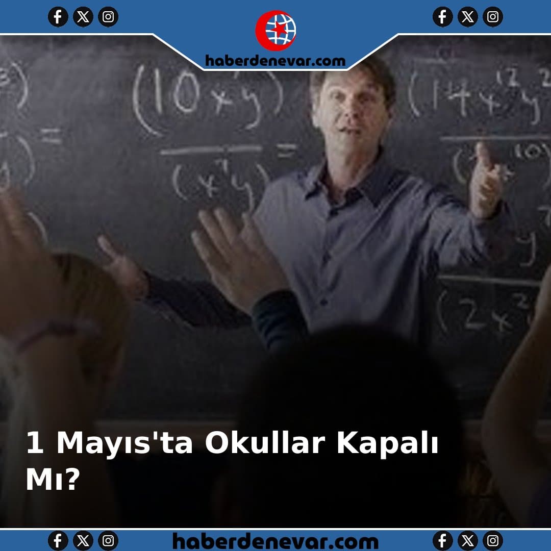 1 Mayıs'ta Okullar Tatil Mi? Emek ve Dayanışma Günü'nde Okul Durumu