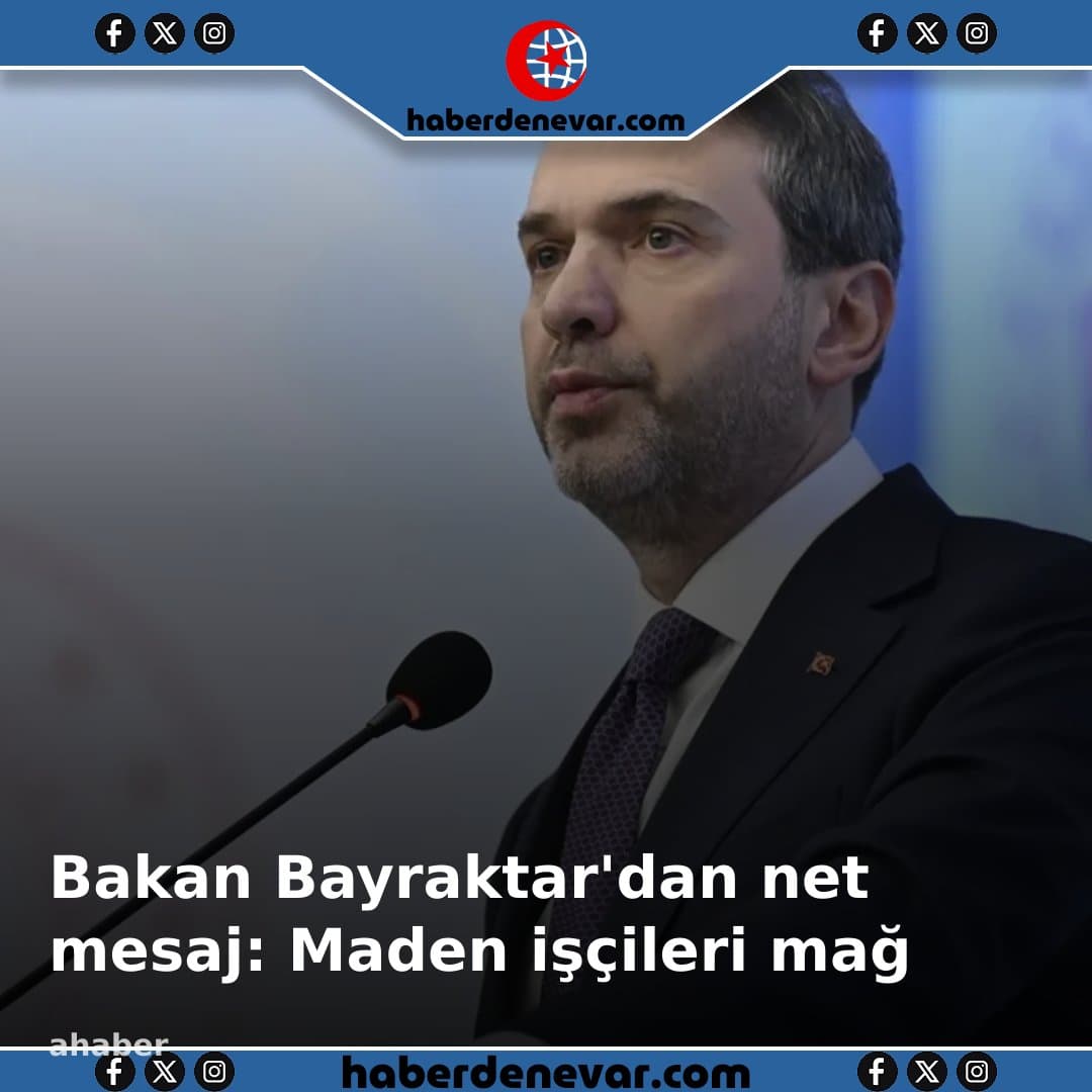 Bakan Bayraktar'dan net mesaj: Maden işçileri mağdur olmayacak