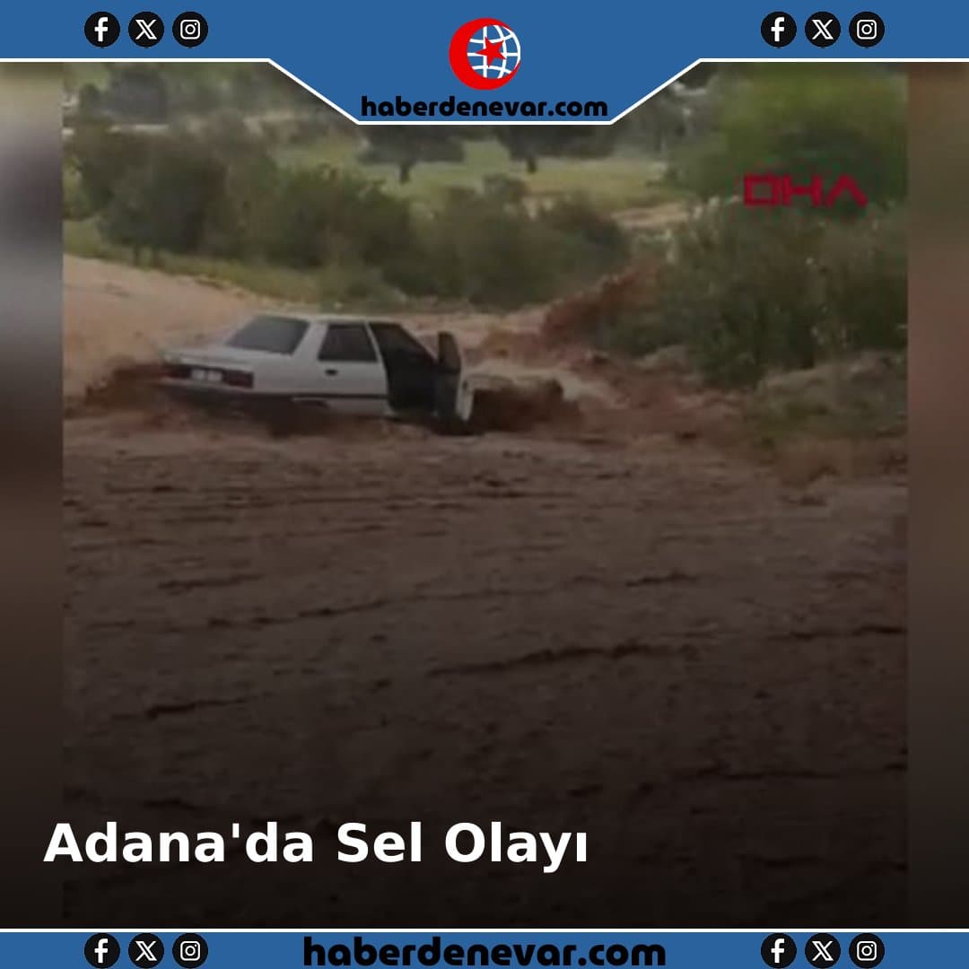 Adana'da Sağanak Yağış Sel Nedeni Olarak 1 Ölü
